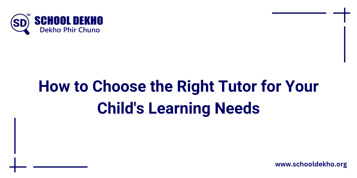 How to Choose the Right Tutor for Your Child's Learning Needs