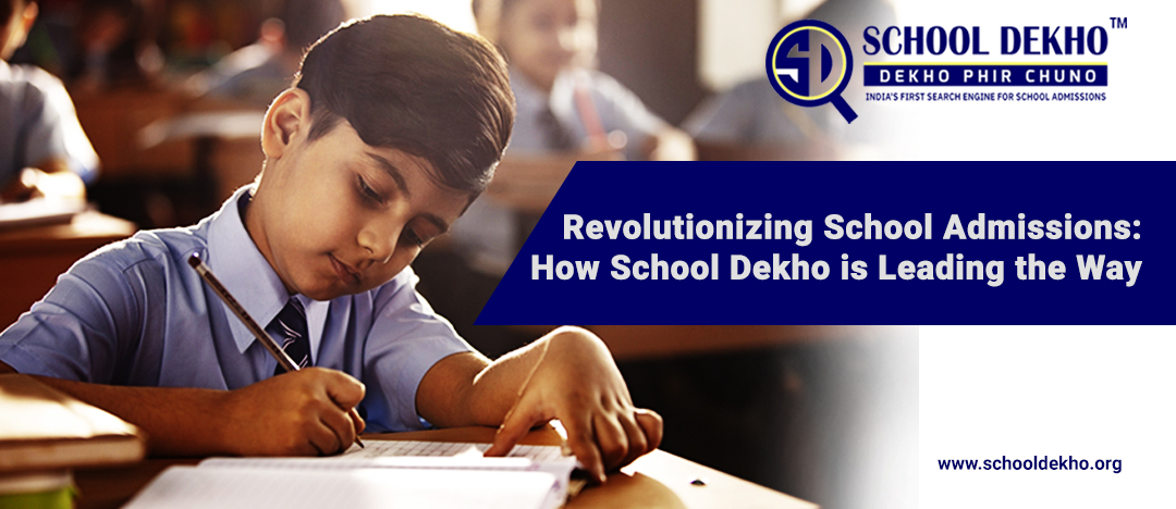 Revolutionizing School Admissions: How School Dekho is Leading the Way