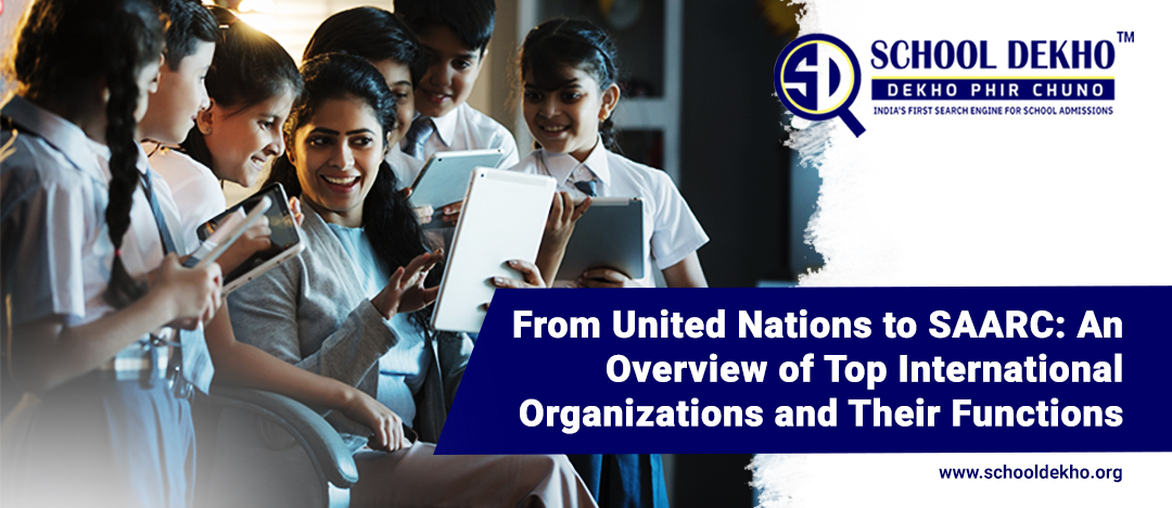 From United Nations to SAARC: An Overview of Top International Organizations and Their Functions