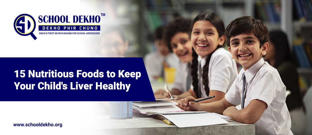 15 Nutritious Foods to Keep Your Child's Liver Healthy