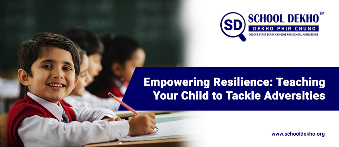 Empowering Resilience: Teaching Your Child to Tackle Adversities