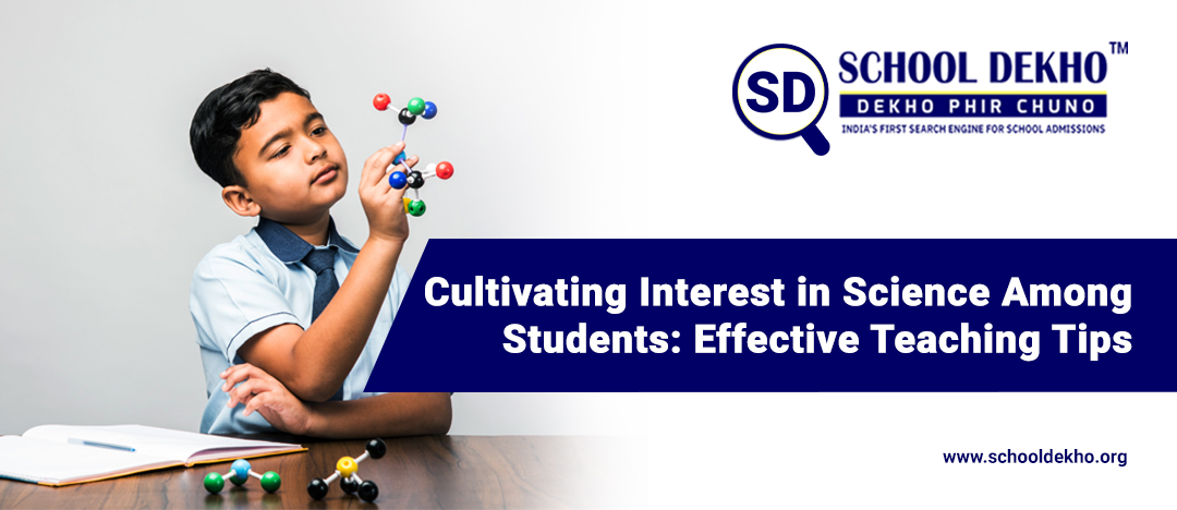 Cultivating Interest in Science Among Students: Effective Teaching Tips