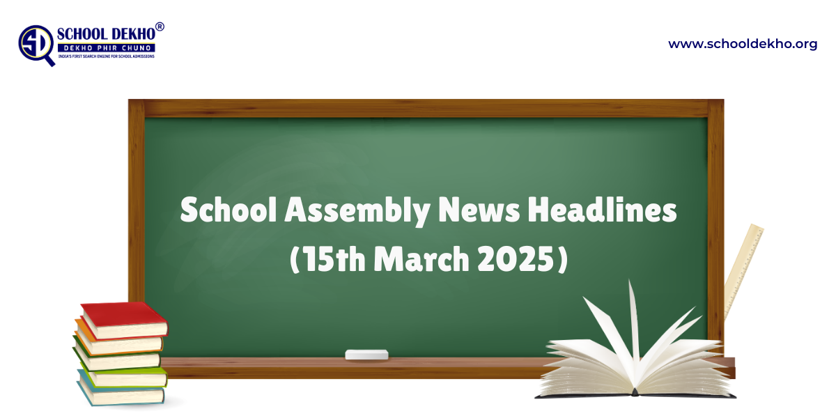 School Assembly News Headlines Today, 15 March 2025