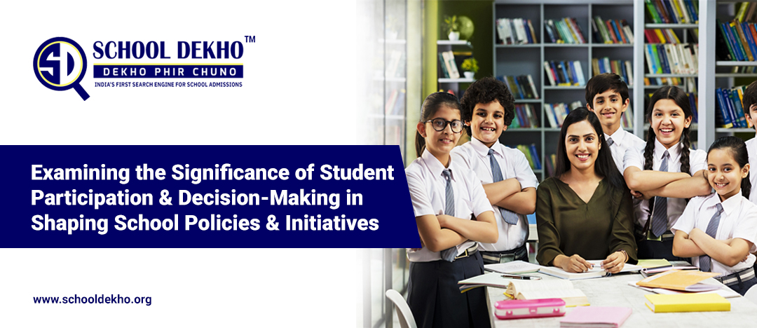 Empowering Student Voice: Examining the Significance of Student Participation and Decision-Making in Shaping School Policies and Initiatives