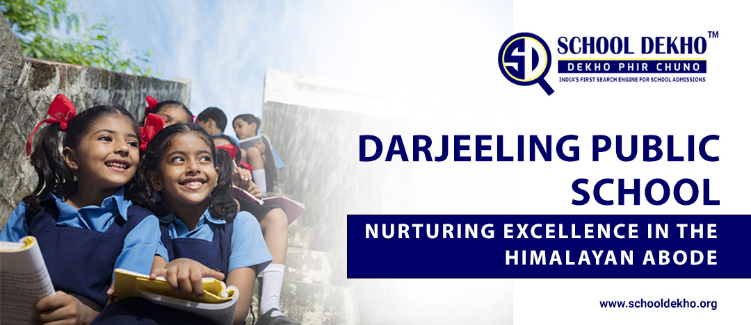 Darjeeling Public School: Nurturing Excellence in the Himalayan Abode