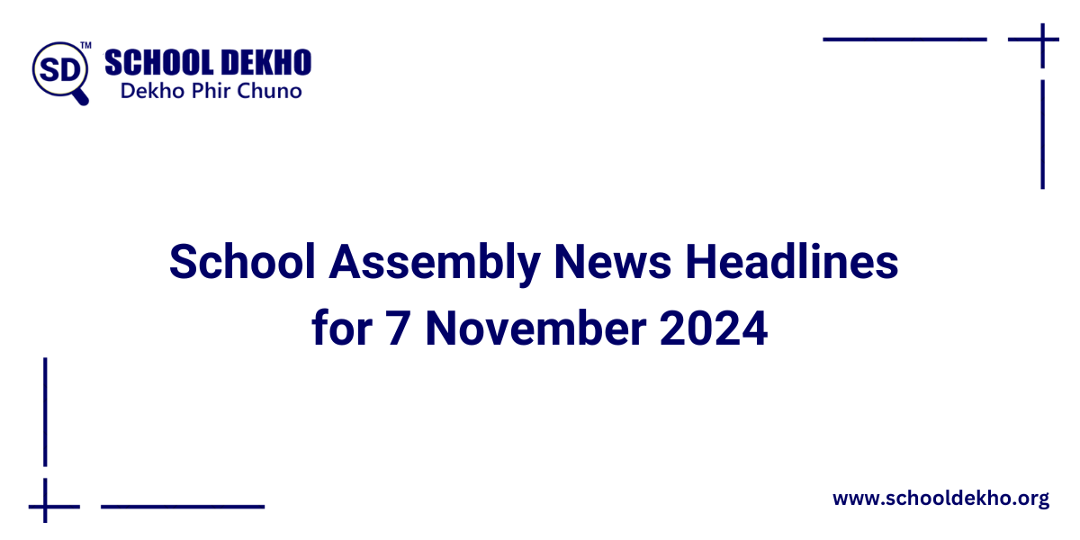 Today's News Headlines for School Assembly for 7 November 2024