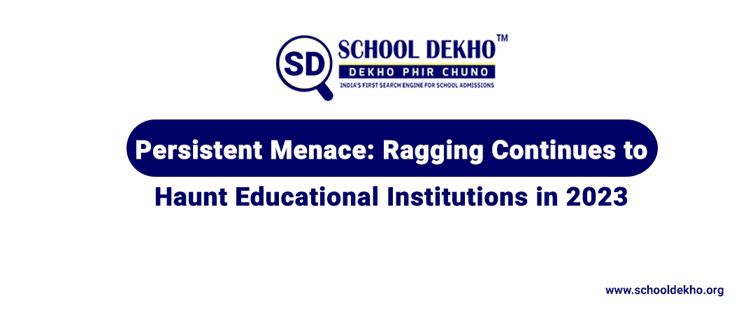 Persistent Menace: Ragging Continues to Haunt Educational Institutions in 2023