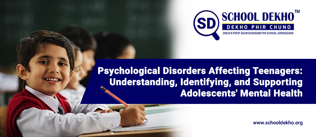 Psychological Disorders Affecting Teenagers: Understanding, Identifying, and Supporting Adolescents' Mental Health