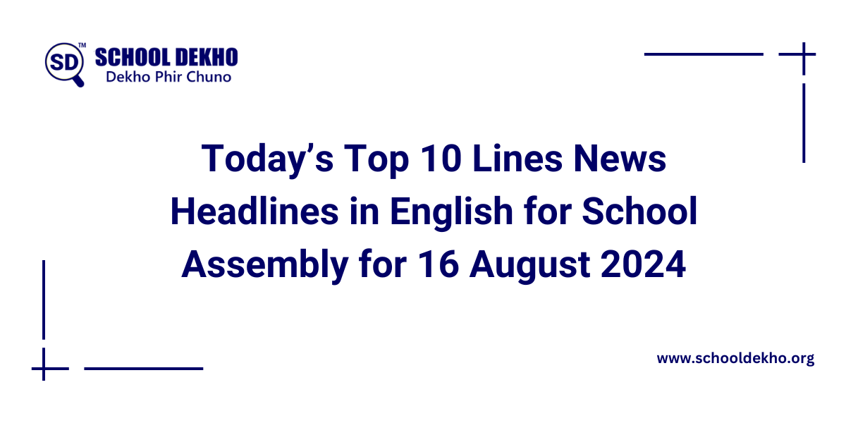 Today’s Top 10 Lines News Headlines in English for School Assembly for 16 August 2024