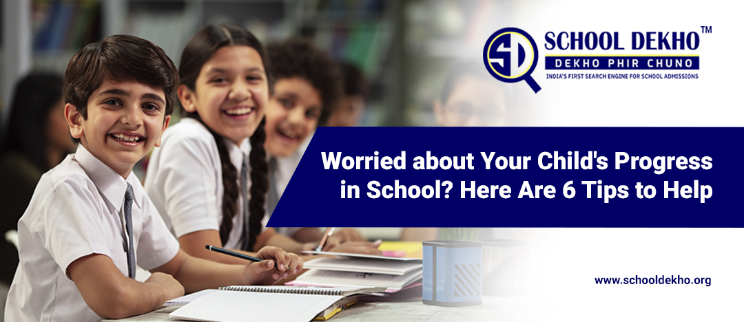 Worried about Your Child's Progress in School? Here Are 6 Tips to Help