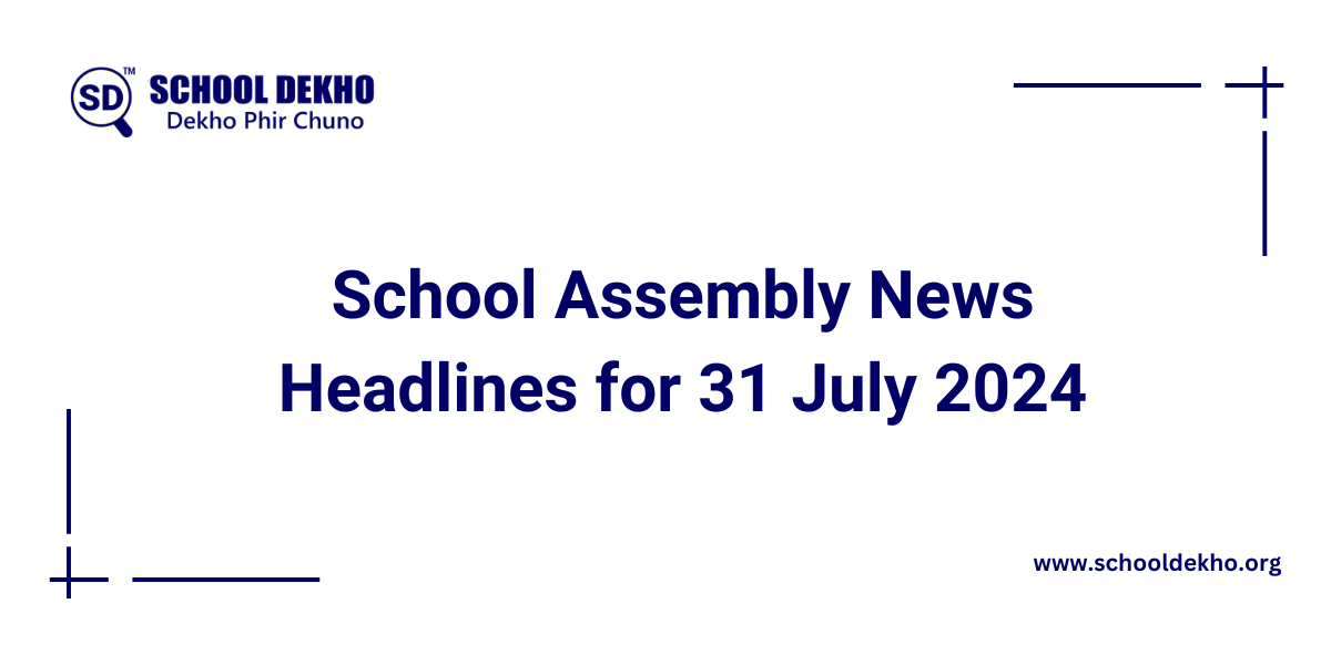 School Assembly News Headlines for 31 July 2024