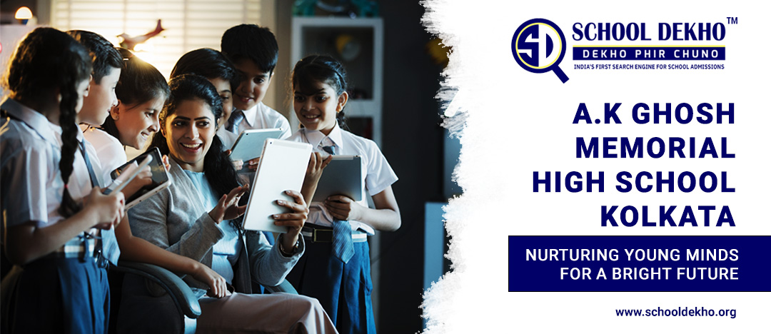 A.K Ghosh Memorial High School Kolkata: Nurturing Young Minds for a Bright Future