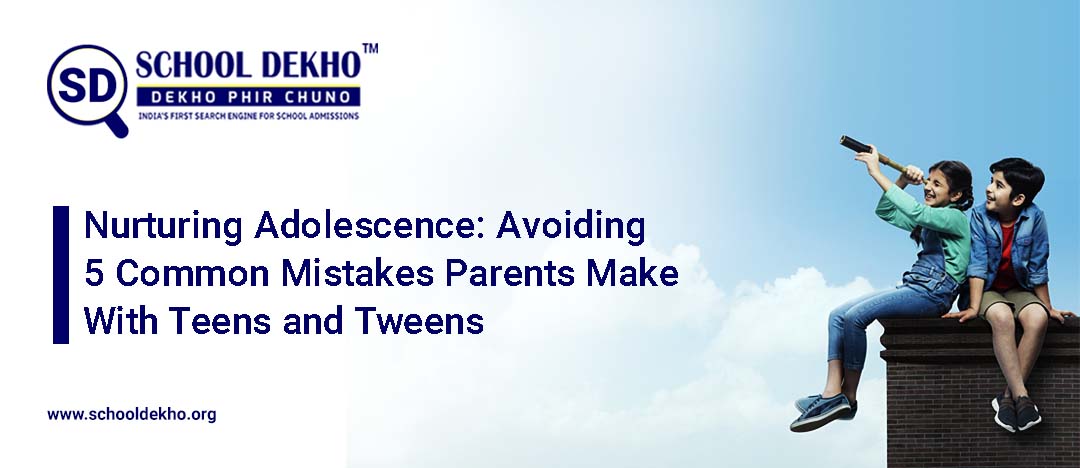 Nurturing Adolescence: Avoiding 5 Common Mistakes Parents Make With Teens and Tweens