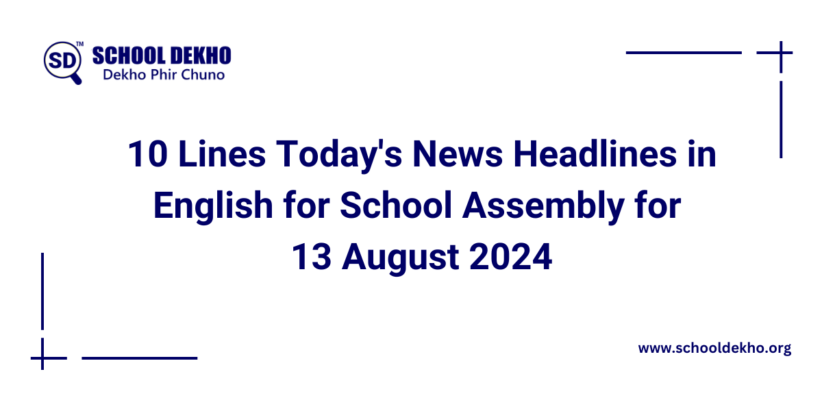 10 Lines Today's News Headlines in English for School Assembly for 13 August 2024