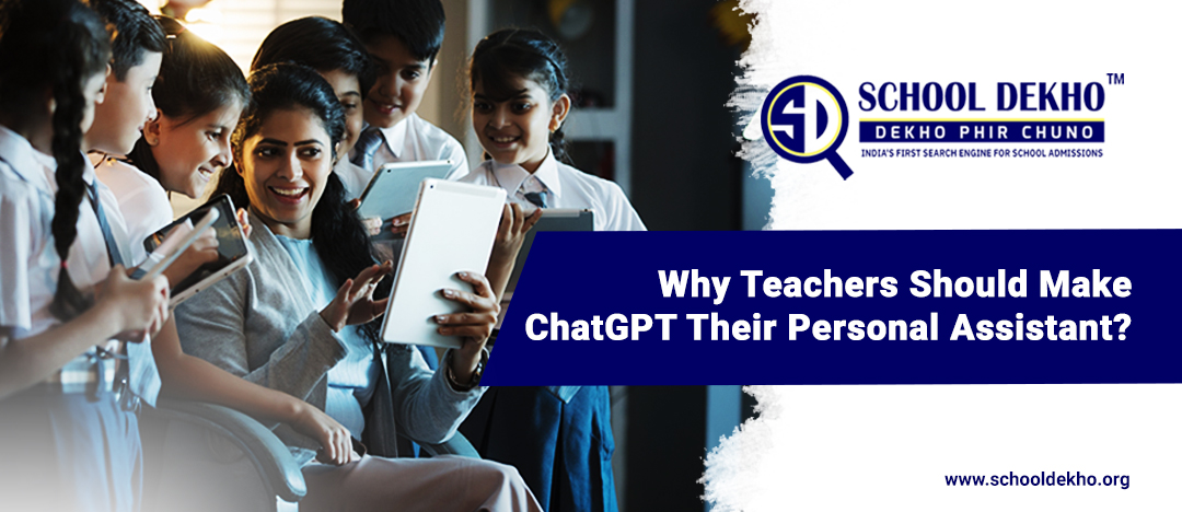 Why Teachers Should Make ChatGPT Their Personal Assistant?