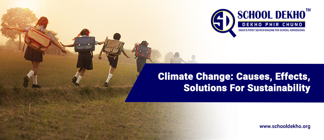 Climate Change: Causes, Effects, Solutions For Sustainability