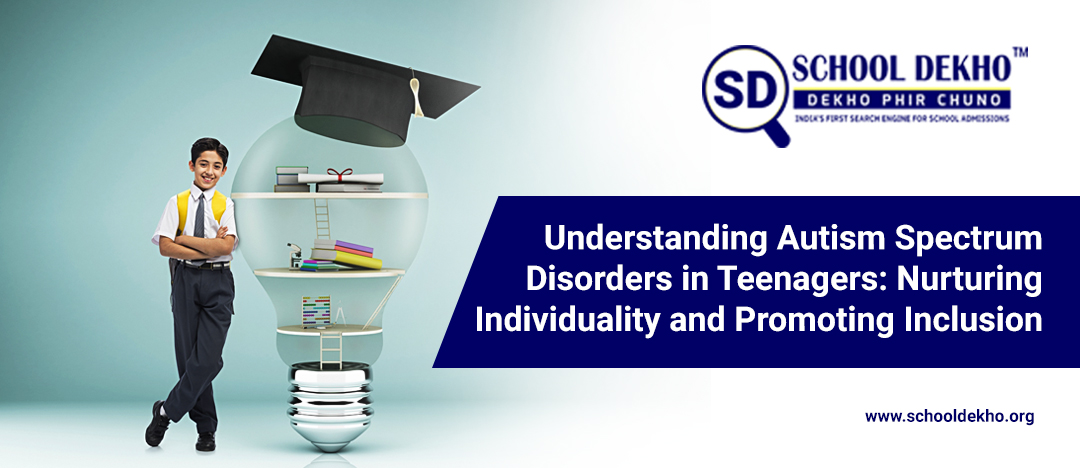 Understanding Autism Spectrum Disorders in Teenagers: Nurturing Individuality and Promoting Inclusion