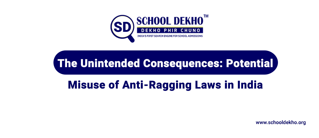 The Unintended Consequences: Potential Misuse of Anti-Ragging Laws in India