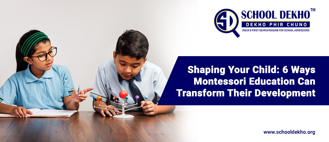 Shaping Your Child: 6 Ways Montessori Education Can Transform Their Development