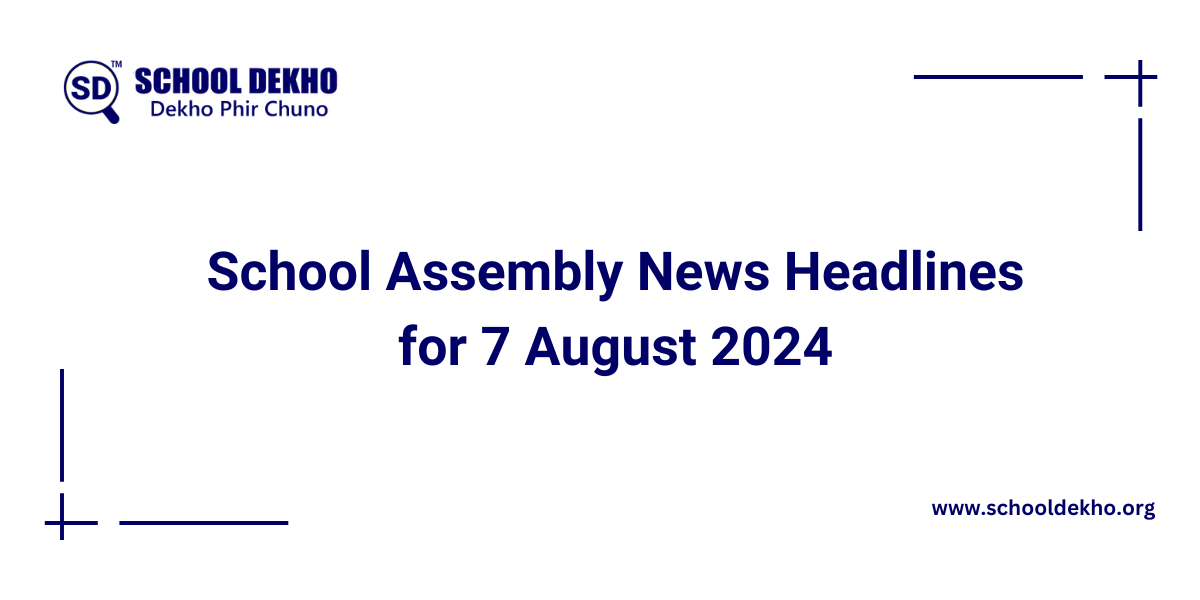 School Assembly News Headlines for 7 August 2024