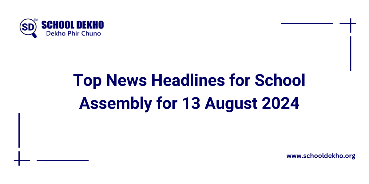 Top News Headlines for School Assembly for 13 August 2024