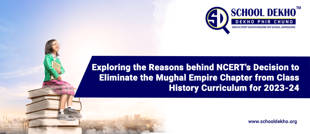 Exploring the Reasons behind NCERT's Decision to Eliminate the Mughal Empire Chapter from Class History Curriculum for 2023-24