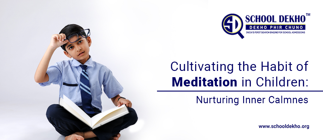 Cultivating the Habit of Meditation in Children: Nurturing Inner Calmness
