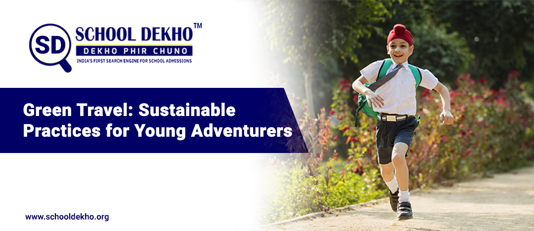 Green Travel: Sustainable Practices for Young Adventurers
