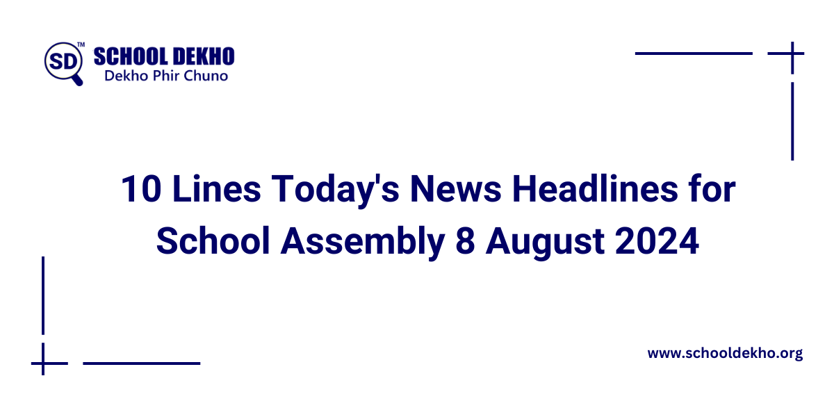 10 Lines Today's News Headlines for School Assembly 8 August 2024